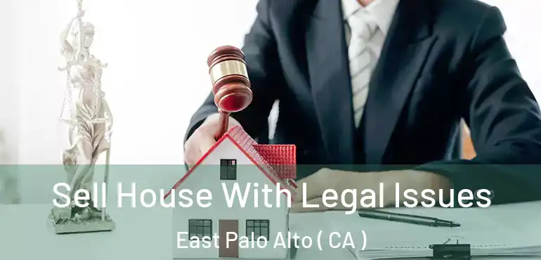  Sell House With Legal Issues East Palo Alto ( CA )
