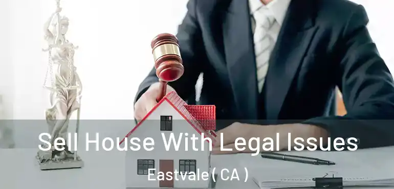  Sell House With Legal Issues Eastvale ( CA )