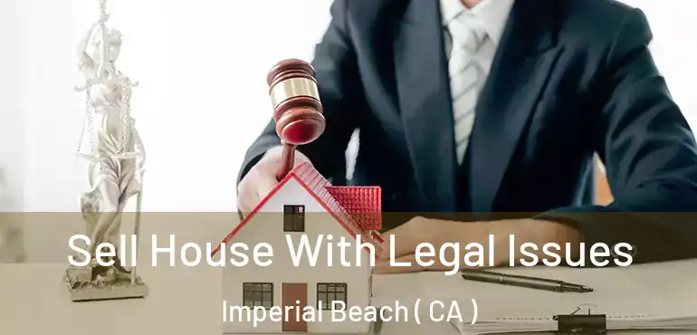  Sell House With Legal Issues Imperial Beach ( CA )