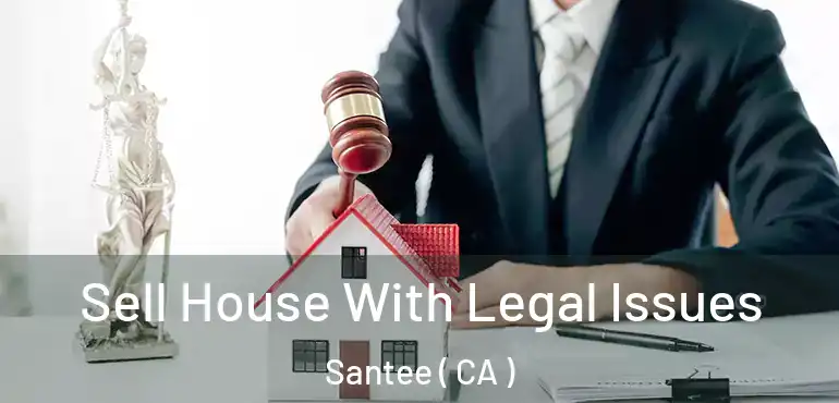  Sell House With Legal Issues Santee ( CA )
