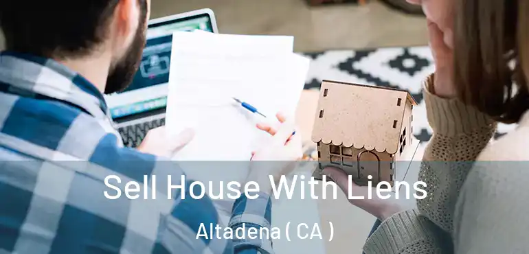  Sell House With Liens Altadena ( CA )
