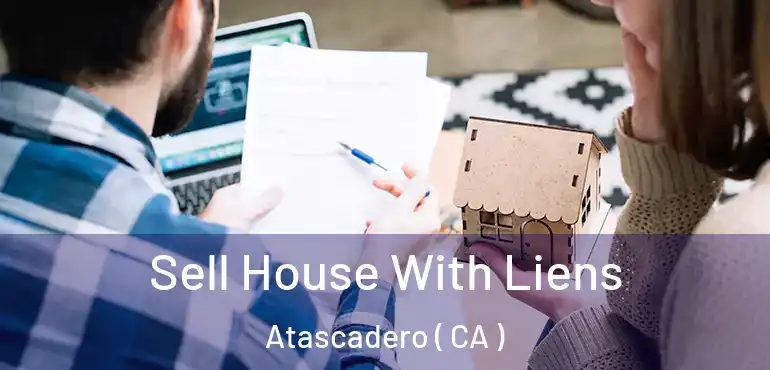  Sell House With Liens Atascadero ( CA )