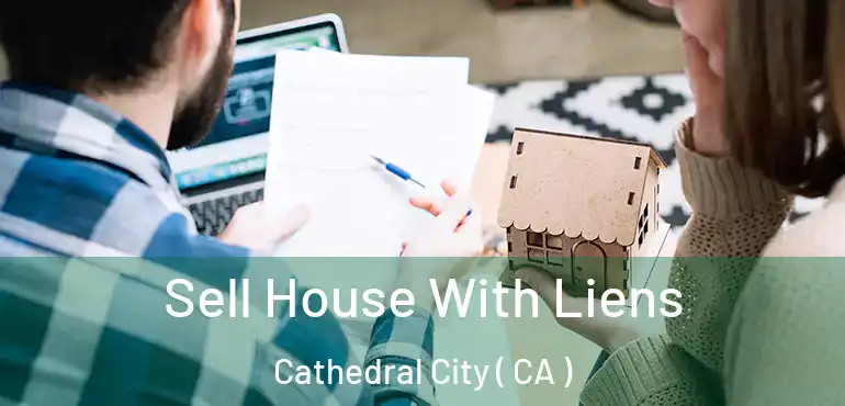  Sell House With Liens Cathedral City ( CA )