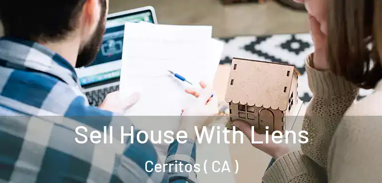  Sell House With Liens Cerritos ( CA )