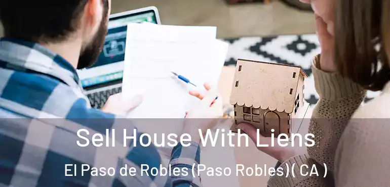  Sell House With Liens El Paso de Robles (Paso Robles) ( CA )