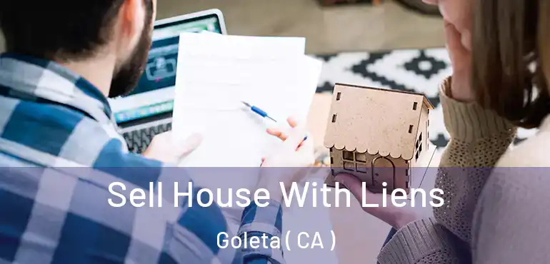  Sell House With Liens Goleta ( CA )