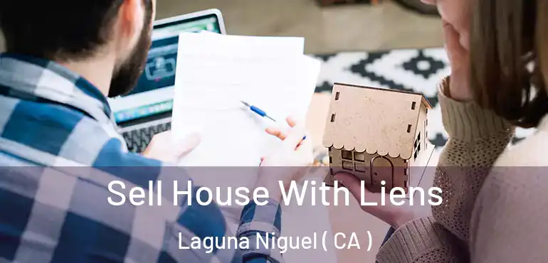  Sell House With Liens Laguna Niguel ( CA )
