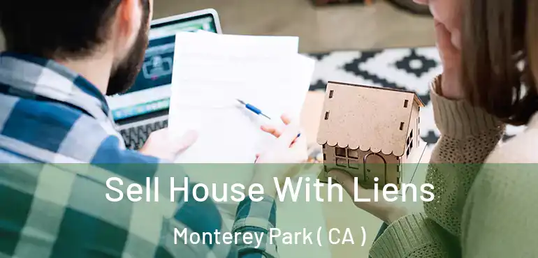  Sell House With Liens Monterey Park ( CA )