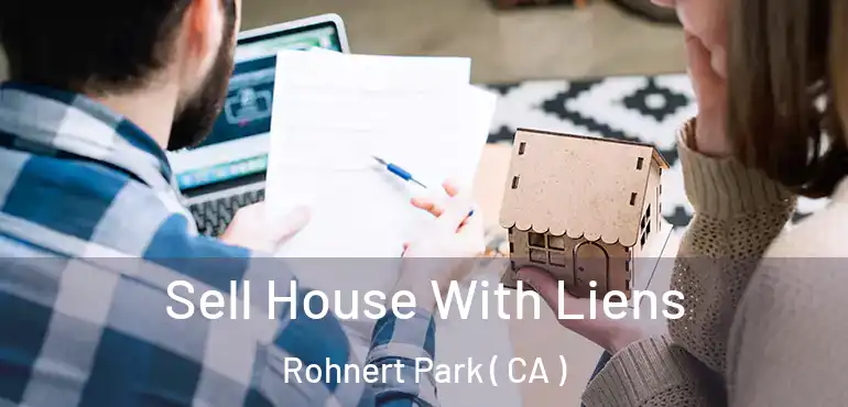 Sell House With Liens Rohnert Park ( CA )
