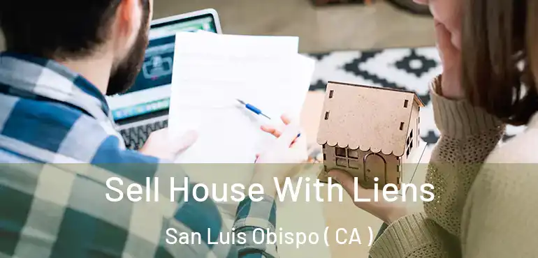  Sell House With Liens San Luis Obispo ( CA )