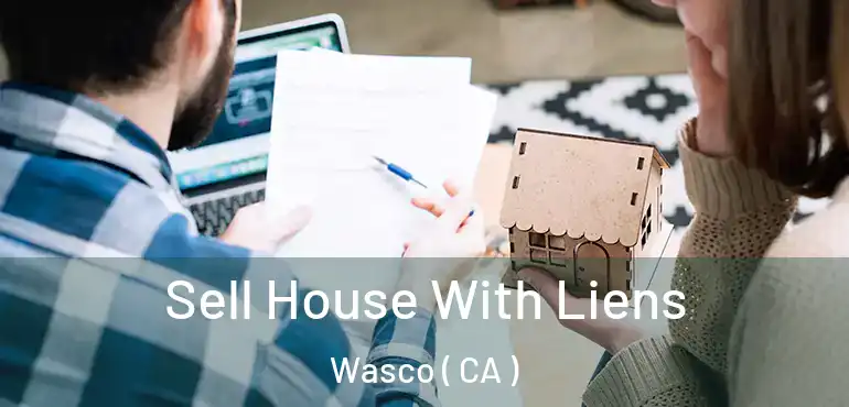  Sell House With Liens Wasco ( CA )
