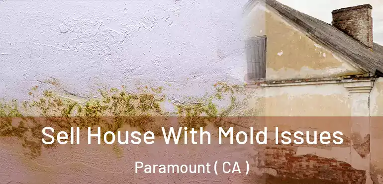 Sell House With Mold Issues Paramount ( CA )