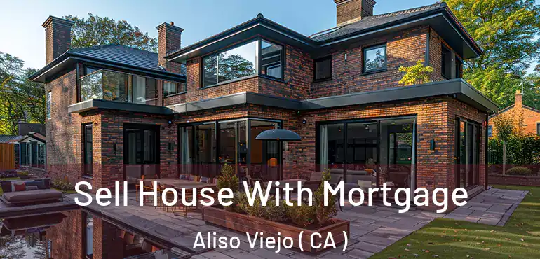  Sell House With Mortgage Aliso Viejo ( CA )