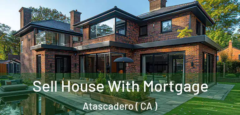  Sell House With Mortgage Atascadero ( CA )