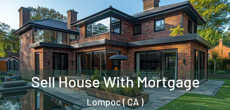  Sell House With Mortgage Lompoc ( CA )