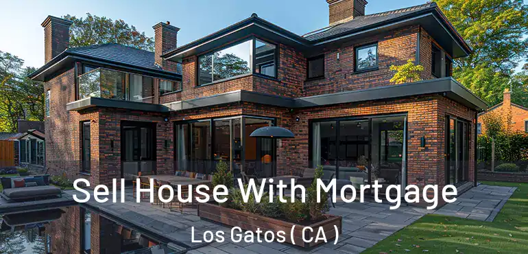  Sell House With Mortgage Los Gatos ( CA )