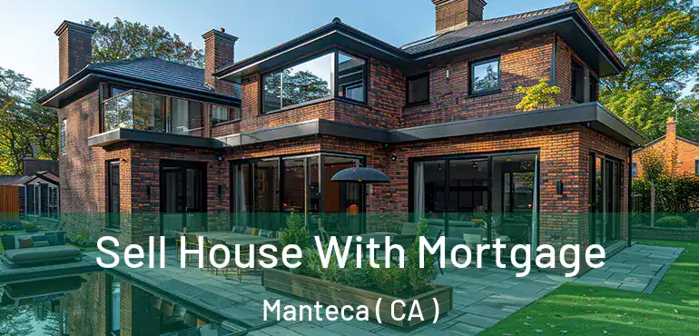  Sell House With Mortgage Manteca ( CA )