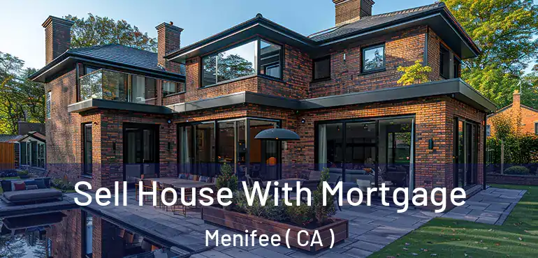  Sell House With Mortgage Menifee ( CA )