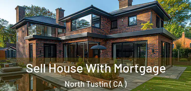  Sell House With Mortgage North Tustin ( CA )