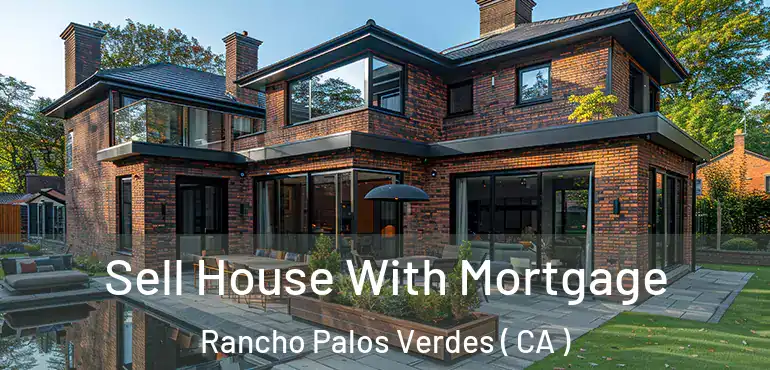  Sell House With Mortgage Rancho Palos Verdes ( CA )