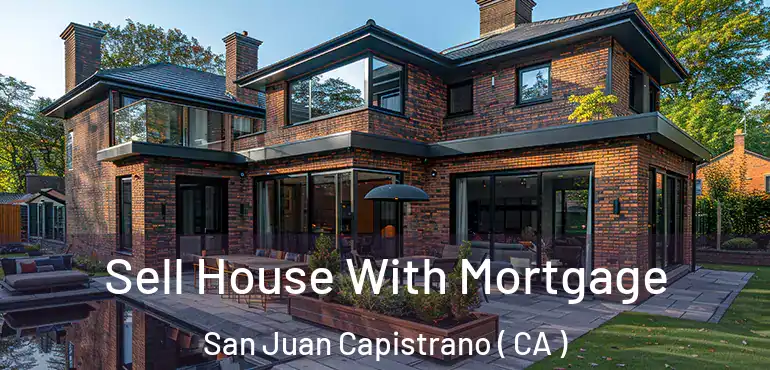  Sell House With Mortgage San Juan Capistrano ( CA )