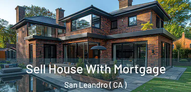  Sell House With Mortgage San Leandro ( CA )