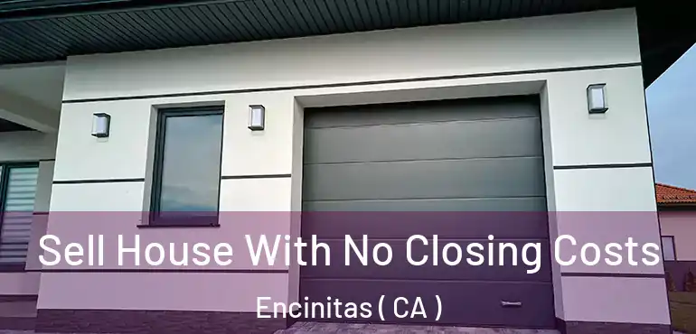  Sell House With No Closing Costs Encinitas ( CA )