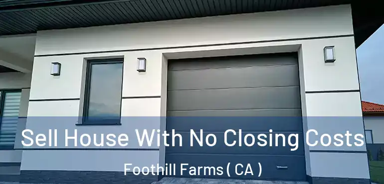  Sell House With No Closing Costs Foothill Farms ( CA )