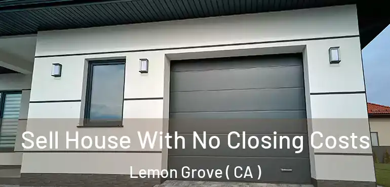  Sell House With No Closing Costs Lemon Grove ( CA )
