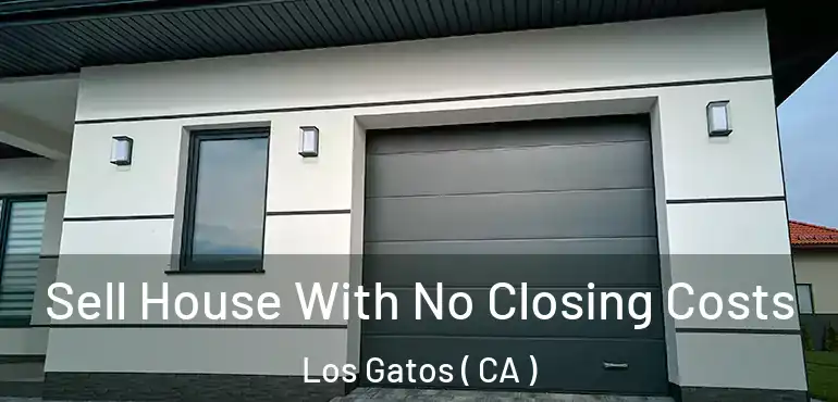  Sell House With No Closing Costs Los Gatos ( CA )