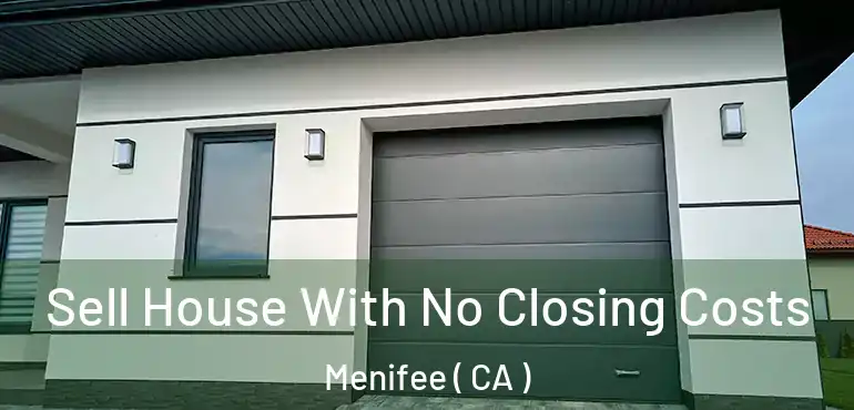  Sell House With No Closing Costs Menifee ( CA )