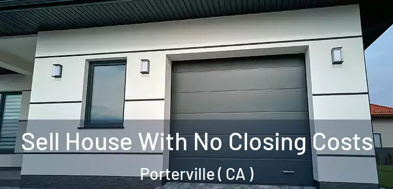  Sell House With No Closing Costs Porterville ( CA )