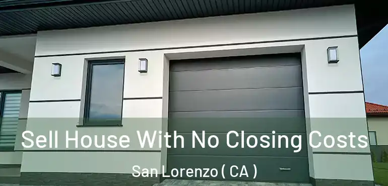  Sell House With No Closing Costs San Lorenzo ( CA )