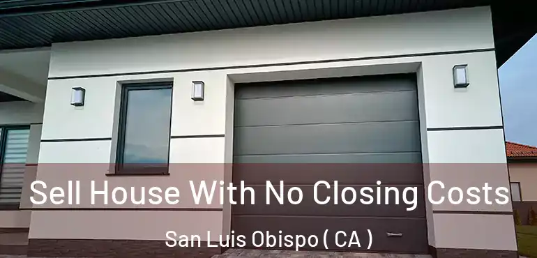  Sell House With No Closing Costs San Luis Obispo ( CA )