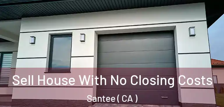  Sell House With No Closing Costs Santee ( CA )