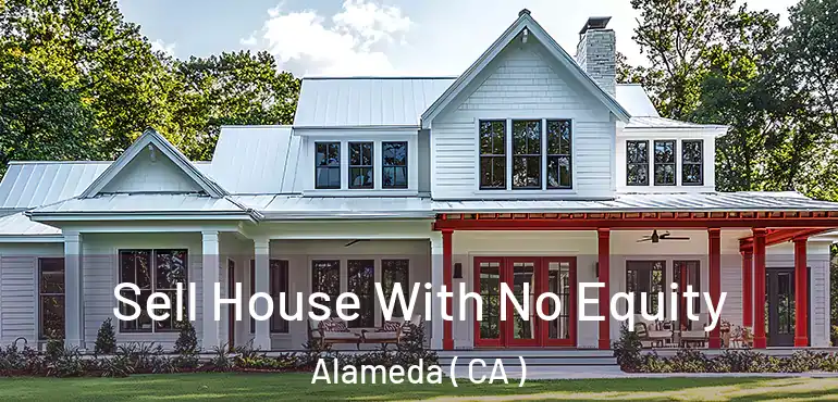  Sell House With No Equity Alameda ( CA )