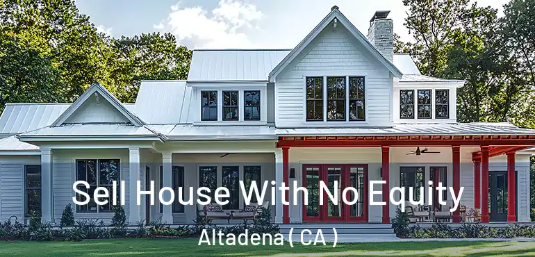  Sell House With No Equity Altadena ( CA )
