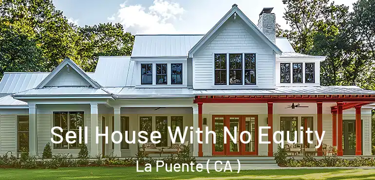  Sell House With No Equity La Puente ( CA )