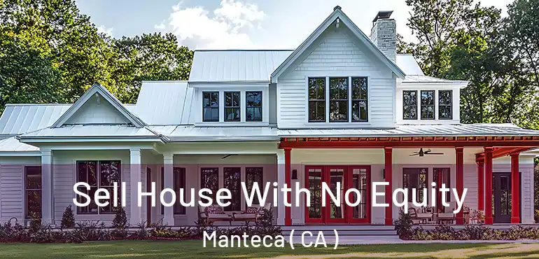  Sell House With No Equity Manteca ( CA )