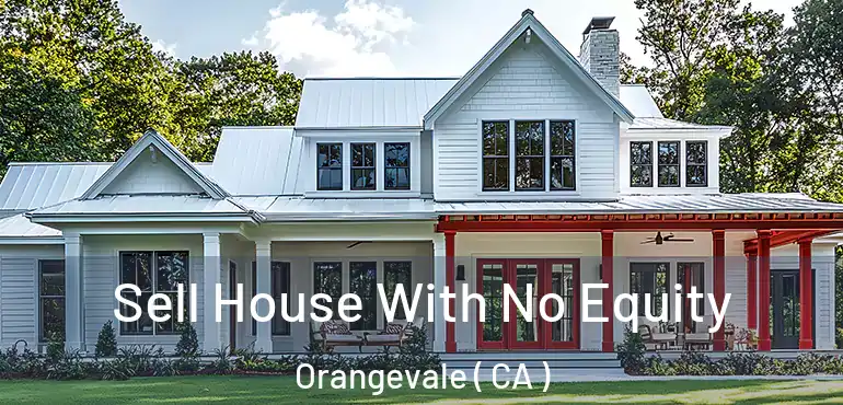  Sell House With No Equity Orangevale ( CA )