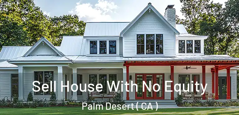  Sell House With No Equity Palm Desert ( CA )