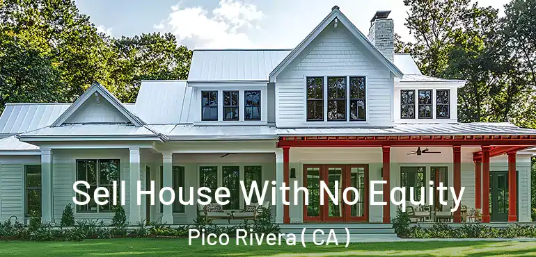  Sell House With No Equity Pico Rivera ( CA )