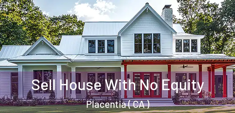  Sell House With No Equity Placentia ( CA )