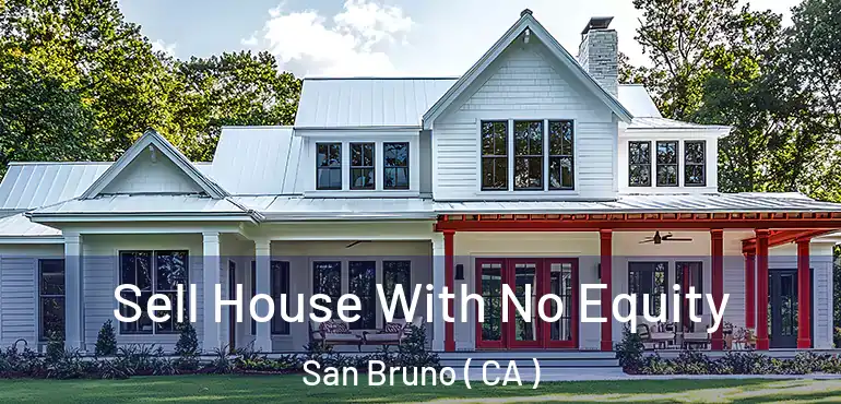  Sell House With No Equity San Bruno ( CA )