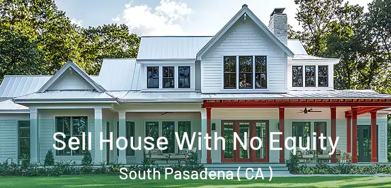  Sell House With No Equity South Pasadena ( CA )