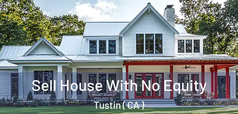  Sell House With No Equity Tustin ( CA )