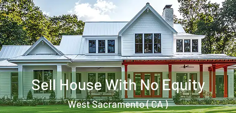 Sell House With No Equity West Sacramento ( CA )