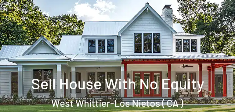  Sell House With No Equity West Whittier-Los Nietos ( CA )