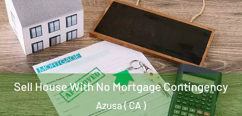  Sell House With No Mortgage Contingency Azusa ( CA )