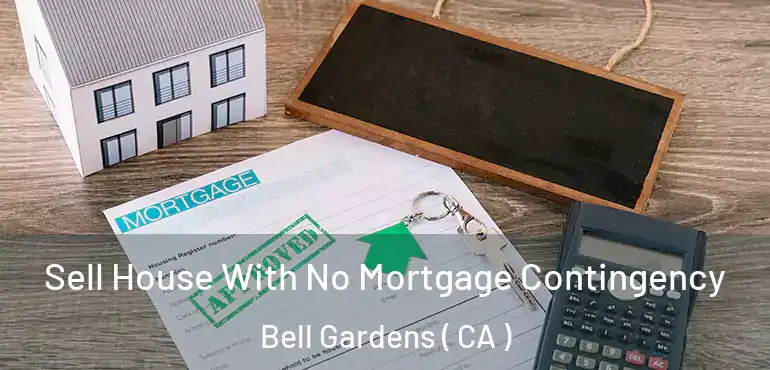  Sell House With No Mortgage Contingency Bell Gardens ( CA )
